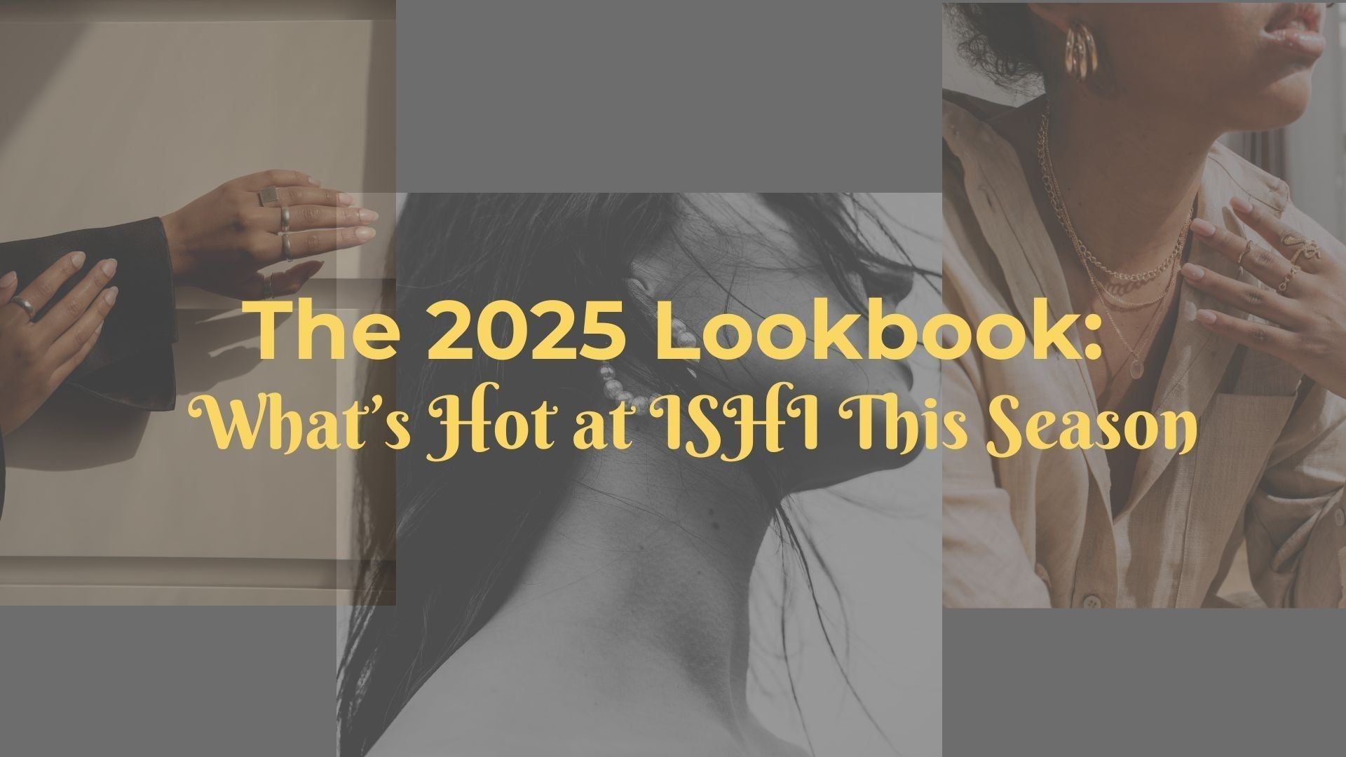 The 2025 Lookbook: What’s Hot at ISHI This Season
