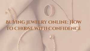 Buying Jewelry Online: How to Choose with Confidence