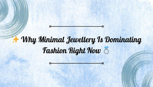 ✨ Why Minimal Jewellery Is Dominating Fashion Right Now 💍