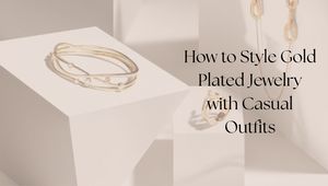 How to Style Gold Plated Jewelry with Casual Outfits