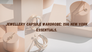 Jewellery Capsule Wardrobe : 10 ISHI New York Essentials